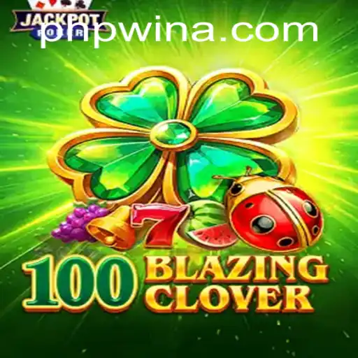 Exploring the Dynamic World of 100BlazingClover: A Modern Gaming Phenomenon