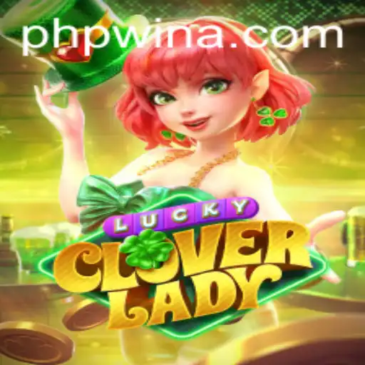 Exploring the Thrills of LuckyCloverLady: A Guide to Winning Big with Phpwin.COM